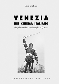 	  Luca Giuliani  Venezia nel cinema italiano. Allegorie storiche a cavallo degli anni Quaranta, Udine, Campanotto, 2003 
